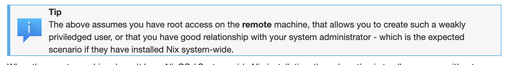 Screenshot of an excerpt from a NixOS wiki page: "Tip - The above assumes
you have root access on the remote machine, that allows you to create such a
weakly priviledged user, or that you have good relationship with your system
administrator - which is the expected scenario if they have installed Nix
system-wide."